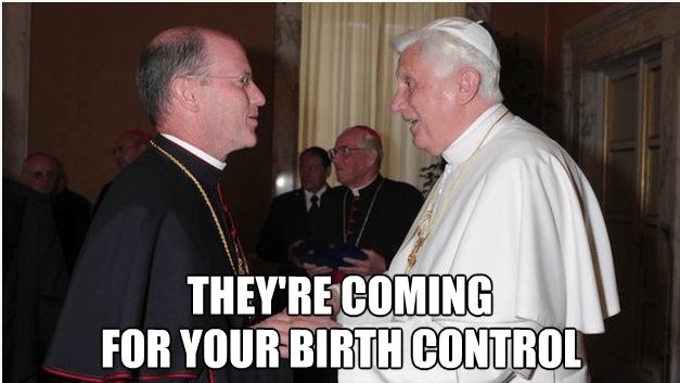 They're coming for your birth control - bishop and pope