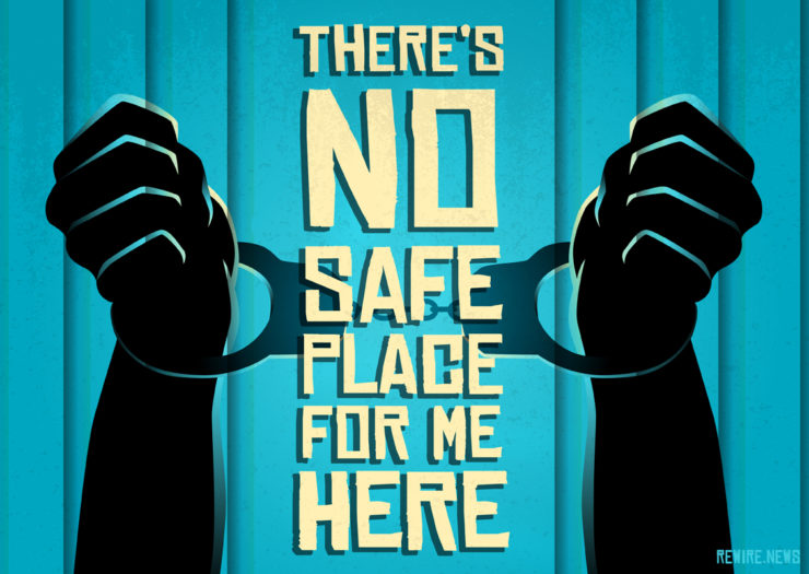 [Photo: An illustration of silhouetted hands in handcuffs in front of cell bars. In the foreground is text that reads 'There's no safe place for me here.']