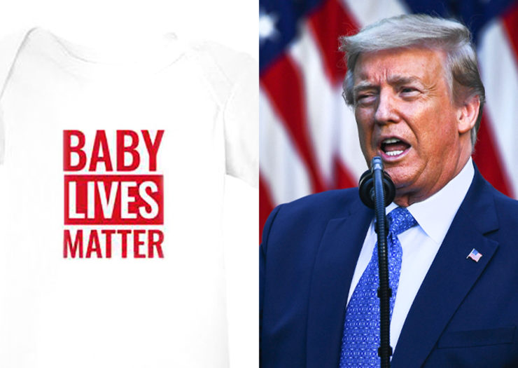 [Photo: A split-screen image of a baby onesie (L) that reads 'Baby Lives Matter' in red, and President Trump (R).]