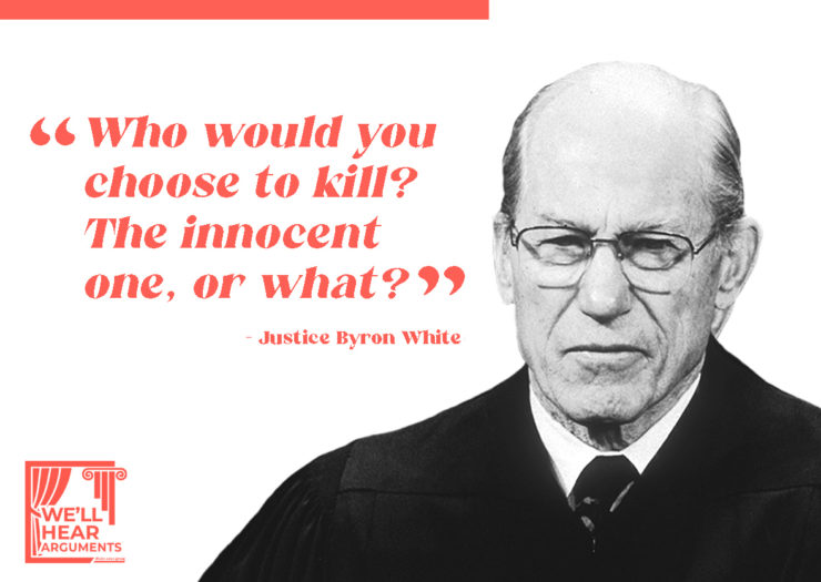 [Photo: A black and white photo of Justice Byron White with a quote in red text that reads 'Who would you choose to kill? The innocent one, or what?'.]