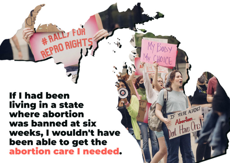 If I had been living in a state where abortion was banned at six weeks, I wouldn't have been able to get the abortion care I needed.