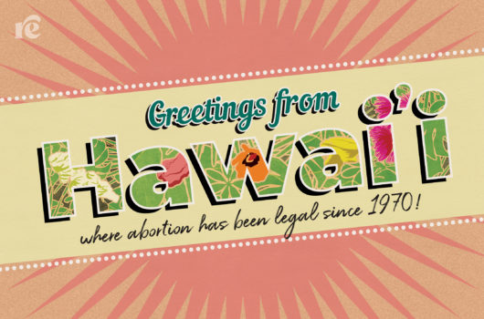 Graphic that reads Greeting from Hawai'i where abortion has been legal since 1970